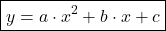 \[\boxed{y = a \cdot x^2 + b \cdot x + c}\]