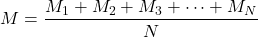 \[M = \frac{M_1 + M_2 + M_3 + \cdots + M_N}{N}\]