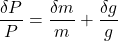 \dfrac{\delta P}{P} = \dfrac{\delta m}{m} + \dfrac{\delta g}{g}