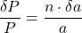 \dfrac{\delta P}{P} = \dfrac{n \cdot \delta a}{a}