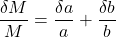 \dfrac{\delta M}{M} = \dfrac{\delta a}{a} + \dfrac{\delta b}{b}