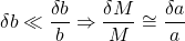 \delta b \ll \dfrac{\delta b}{b} \Rightarrow \dfrac{\delta M}{M} \cong \dfrac{\delta a}{a}