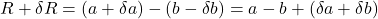 R + \delta R = (a + \delta a) - (b - \delta b) = a - b + (\delta a + \delta b)