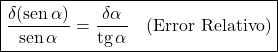 \[\boxed{\frac{\delta(\text{sen}\,\alpha)}{\text{sen}\,\alpha} = \frac{\delta\alpha}{\text{tg}\,\alpha} \quad \text{(Error Relativo)}}\]