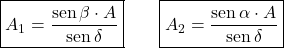 \[\boxed{A_1 = \frac{\text{sen}\,\beta \cdot A}{\text{sen}\,\delta}} \qquad \boxed{A_2 = \frac{\text{sen}\,\alpha \cdot A}{\text{sen}\,\delta}}\]